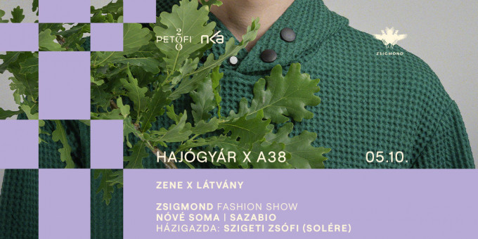 Hajógyár x A38 / Zene x Látvány / ZSIGMOND fashion show / Nóvé Soma / Sazabio
