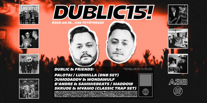 Dublic 15! - Dublic, Palotai, Ludmilla (DNB set), Jumodaddy, B'Andre, Skrude, Maddow, Wondawulf, Myamo, Sammiebeats