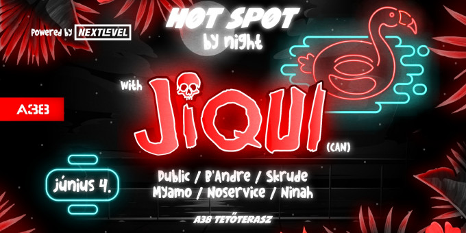 HØT SPØT by night - JIQUI (CAN) + Dublic, B'Andre, Skrude, Myamo, Noservice, Ninah