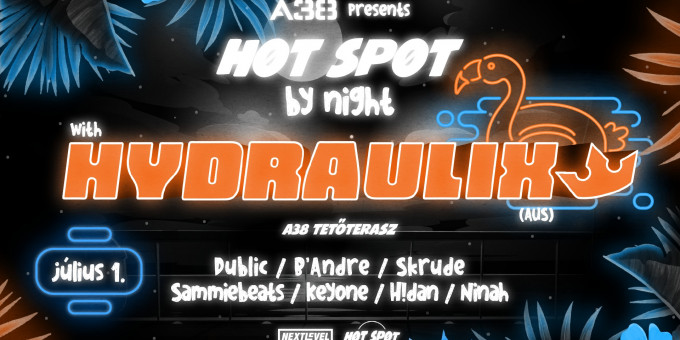 A38 pres. Hot Spot By Night - Hydraulix (AU), Dublic, B'Andre, Skrude, Sammiebeats, Keyone, H!dan, Ninah