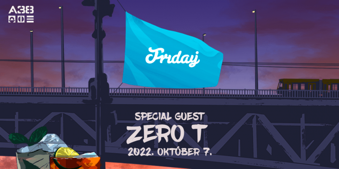 Friday w/ ZERO T (UK)