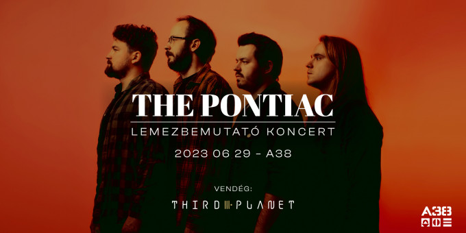 The Pontiac - lemezbemutató koncert, vendég: Third Planet