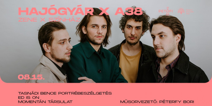 HAJÓGYÁR X A38 | ZENE X SZÍNHÁZ | TASNÁDI BENCE | MOMENTÁN TÁRSULAT