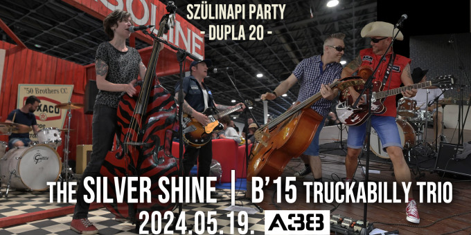 The Silver Shine, B'15 Truckabilly Trio - Dupla 20 éves születésnap