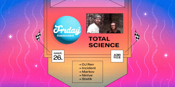 Friday Season Closing w/Total Science